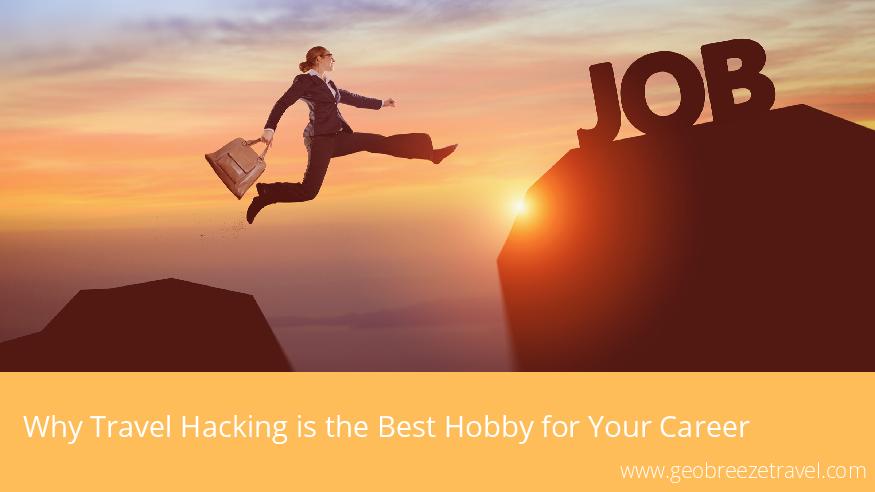 Why Travel Hacking is the Best Hobby for Your Career