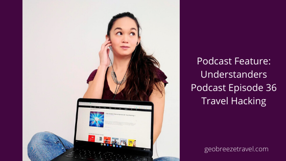 Podcast Feature: Understanders Podcast Episode 36 Travel Hacking