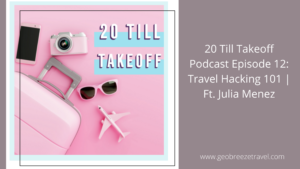 Podcast Feature: 20 Till Takeoff: Travel Hacking 101 | Ft. Julia Menez