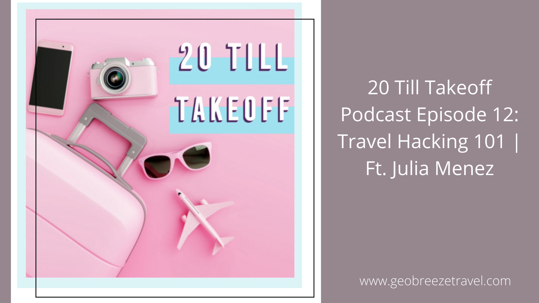 Podcast Feature: 20 Till Takeoff: Travel Hacking 101 | Ft. Julia Menez