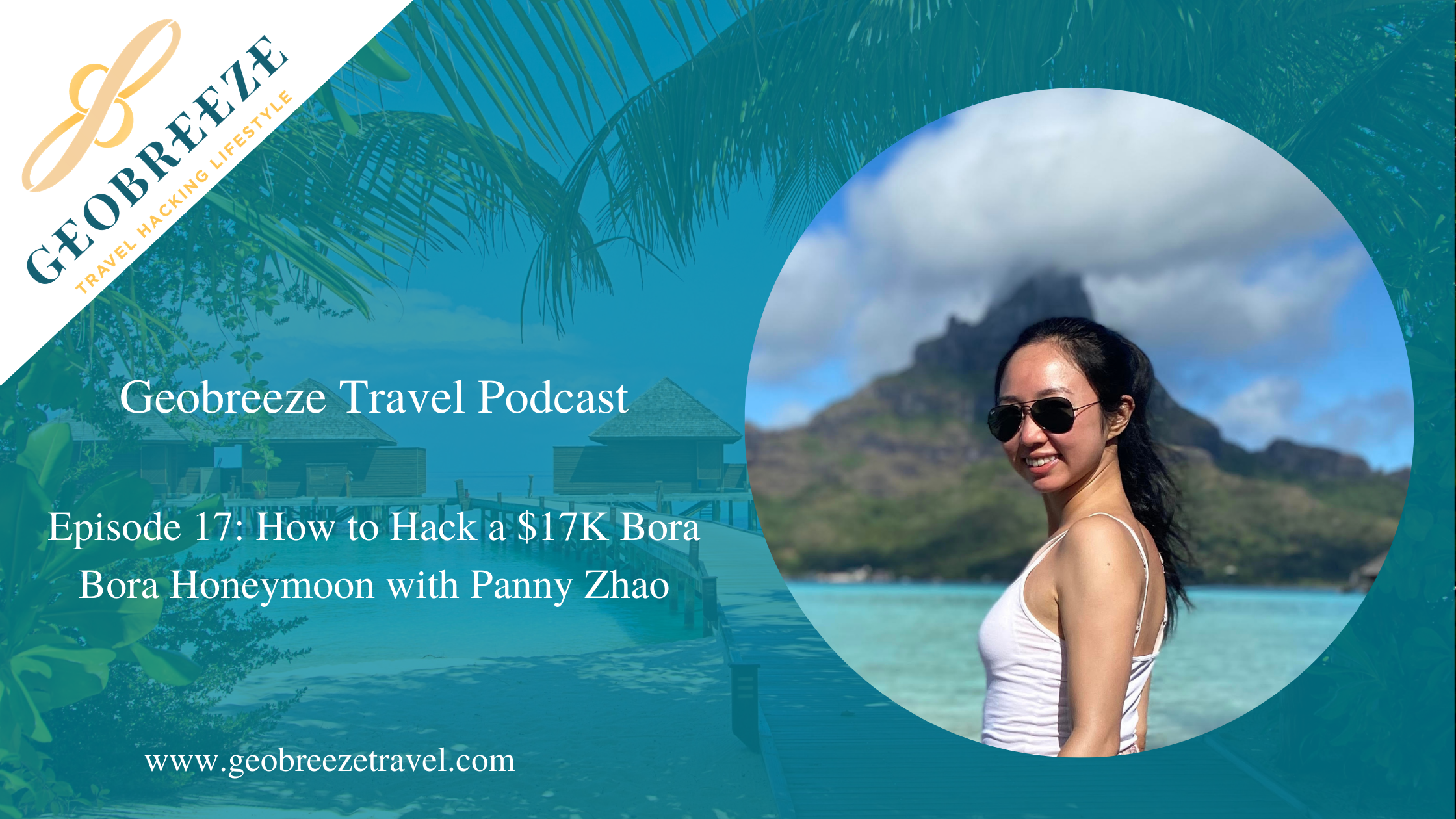 Episode 17: How to Travel Hack a $17K Bora Bora Honeymoon with Panny Zhao