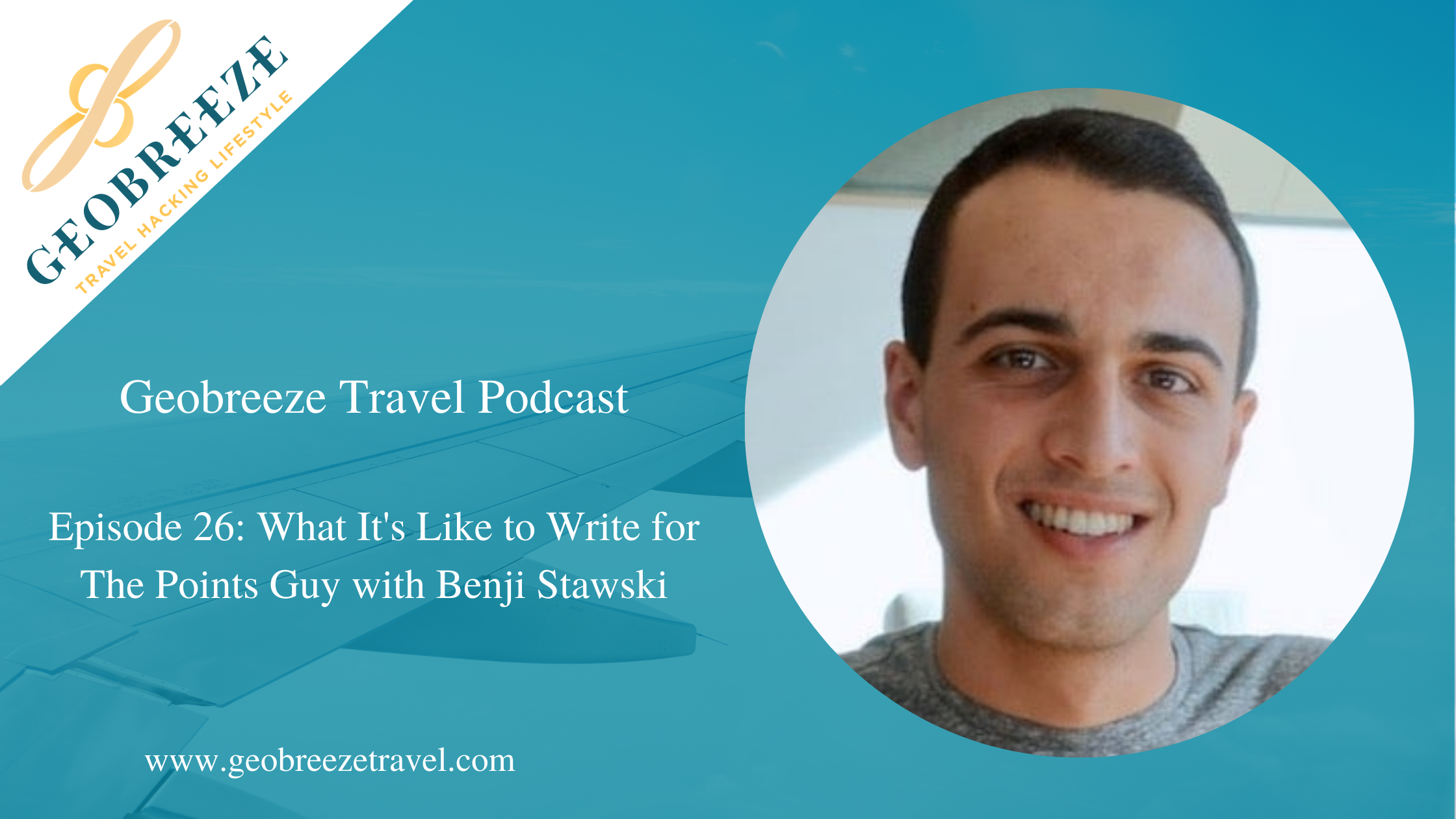 Episode 26: What It’s Like to Write for The Points Guy with Benji Stawski