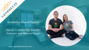 Episode 31: Travel Hacks from IHG Employees Mike and Maggie