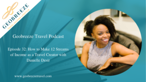 Episode 32: How to Make 12 Streams of Income as a Travel Creator with Danielle Desir
