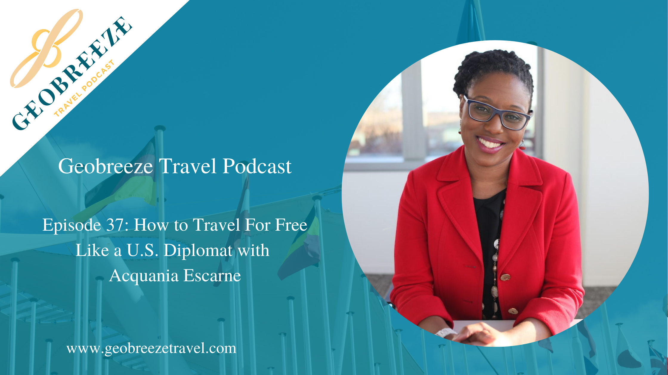 Episode 37: How to Travel For Free Like a U.S. Diplomat with Acquania Escarne