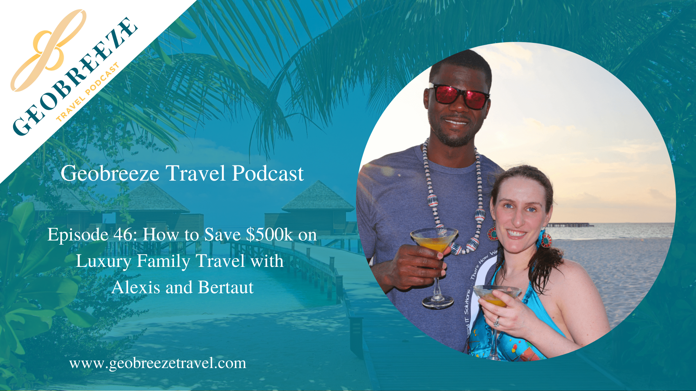 Episode 46: How to Save $500K on Luxury Family Travel with Alexis and Bertaut
