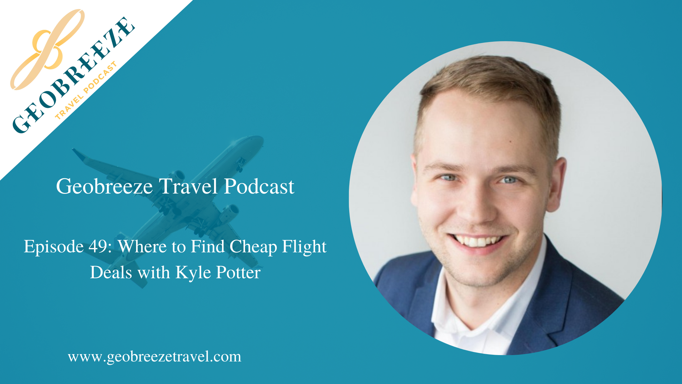 Episode 49: How to Find Cheap Flight Deals with Kyle Potter