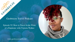 Episode 52: How to Travel in the Wake of a Pandemic with Victoria Walker
