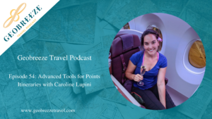 Episode 54: Advanced Tools for Points Itineraries with Caroline Lupini