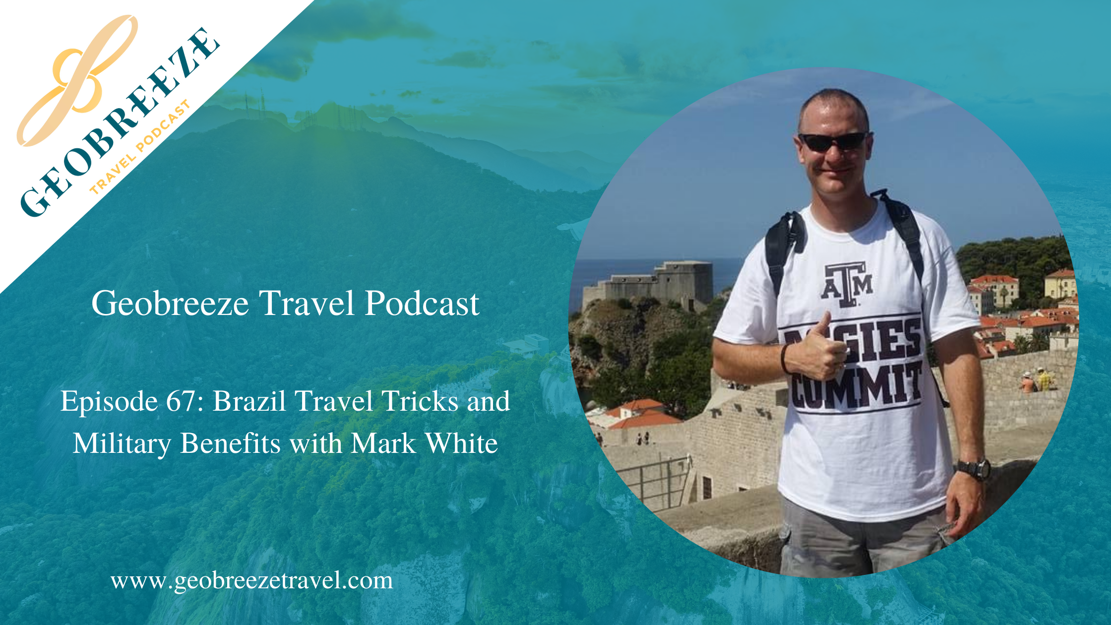 Episode 67: Brazil Travel Tricks and Military Benefits with Mark White