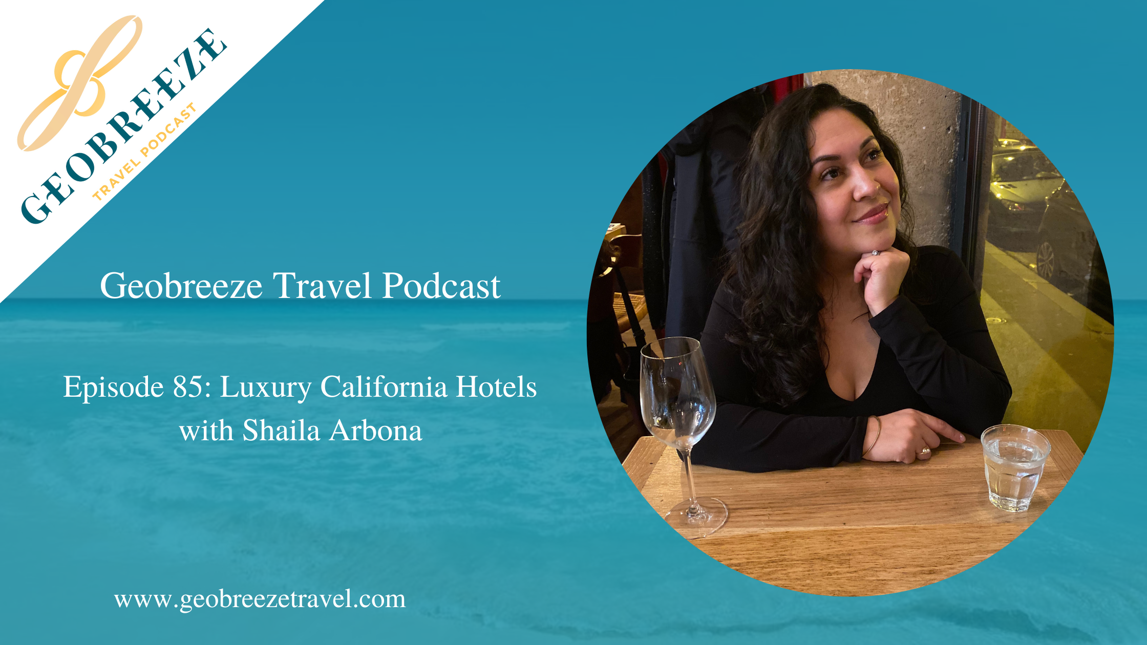 Episode 85: Luxury California Hotels with Shaila Arbona