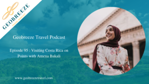 Episode 95: Visiting Costa Rica on Points with Amena Bakali