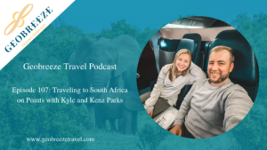 Episode 107: Traveling to South Africa on Points with Kyle and Kenz Parks