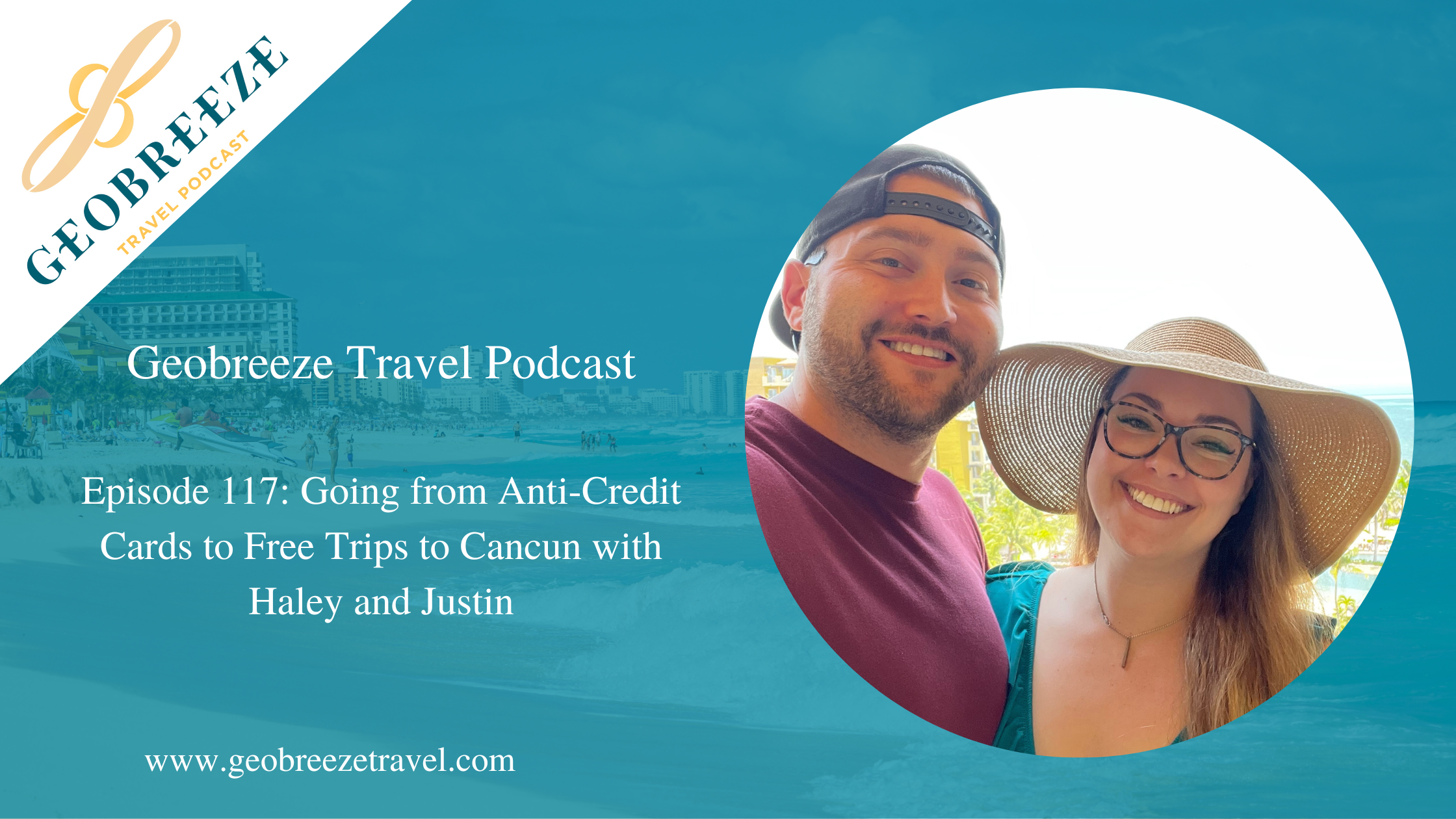 Episode 117: From Anti-Credit Cards to Free Trips to Cancun with Haley and Justin
